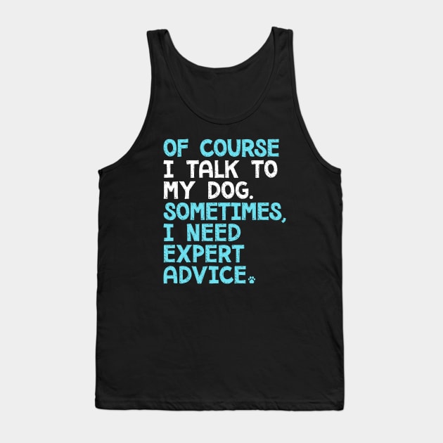 Of Course I Talk To My Dog Tank Top by mamita